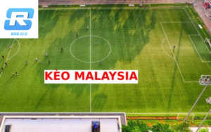 Kèo Malaysia là gì? Tìm hiểu về hình thức cá cược này