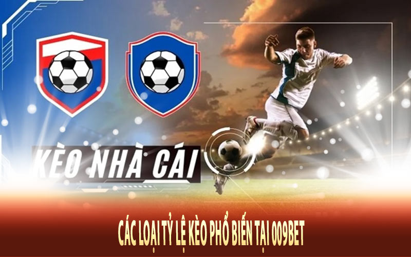 Các Loại Tỷ Lệ Kèo Phổ Biến Tại 009bet