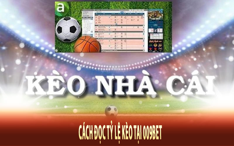 Cách Đọc Tỷ Lệ Kèo Tại 009betCách Đọc Tỷ Lệ Kèo Tại 009bet